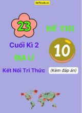 Tổng hợp 23 Đề thi cuối kì 2 Địa Lí 10 Kết Nối Tri Thức (Kèm đáp án)